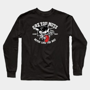 are you nuts Long Sleeve T-Shirt